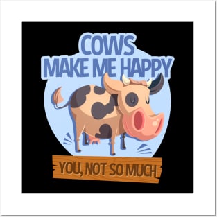 Cows Make Me Happy You Not So Much Posters and Art